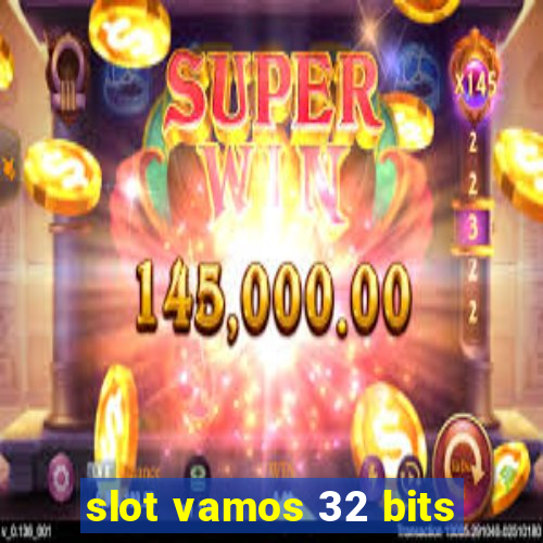 slot vamos 32 bits